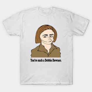 Debbie Downer! T-Shirt